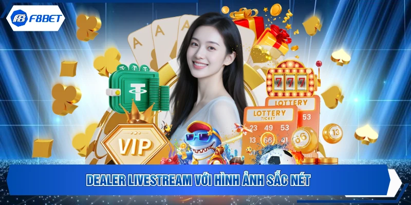 Dealer livestream với hình ảnh sắc nét
