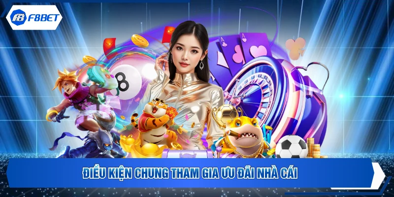 Điều kiện chung tham gia ưu đãi nhà cái