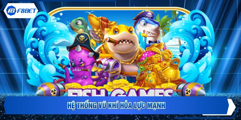 Hệ thống vũ khí hỏa lực mạnh