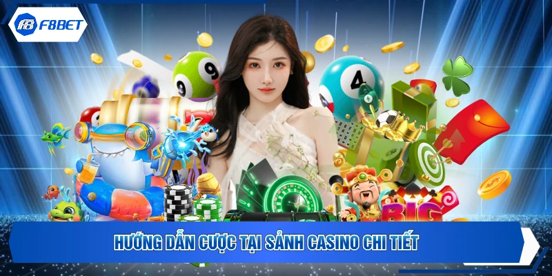 Hướng dẫn cược tại sảnh Casino chi tiết