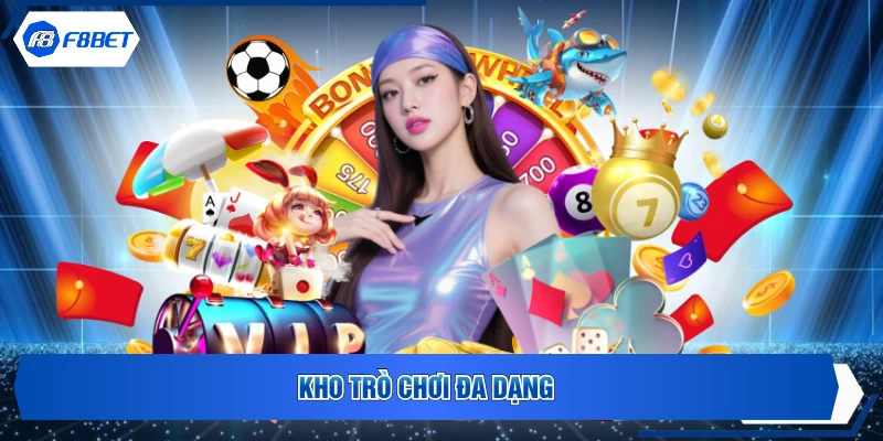 Kho trò chơi đa dạng