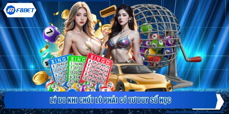 Lý do khi chốt lô phải có tư duy số học