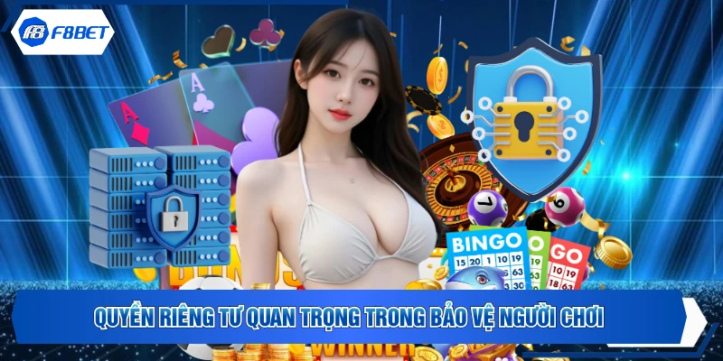 Quyền riêng tư quan trọng trong bảo vệ người chơi