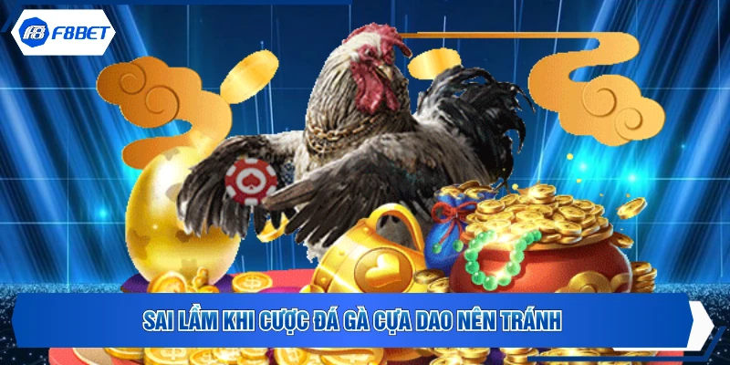 Sai lầm khi cược đá gà cựa dao nên tránh
