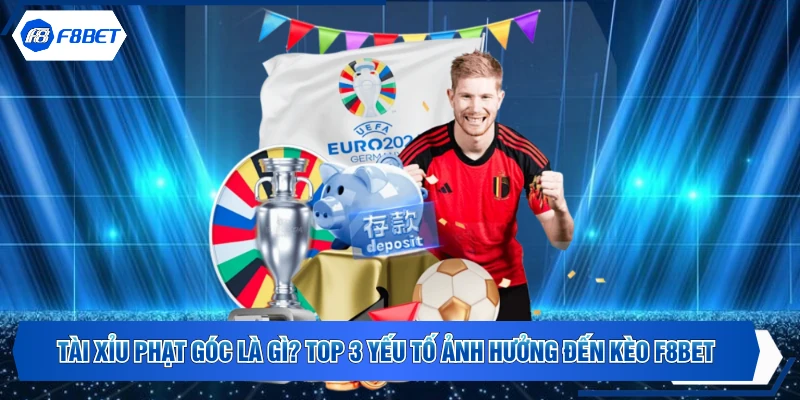 Tài Xỉu Phạt Góc Là Gì? Top 3 Yếu Tố Ảnh Hưởng Đến Kèo F8Bet