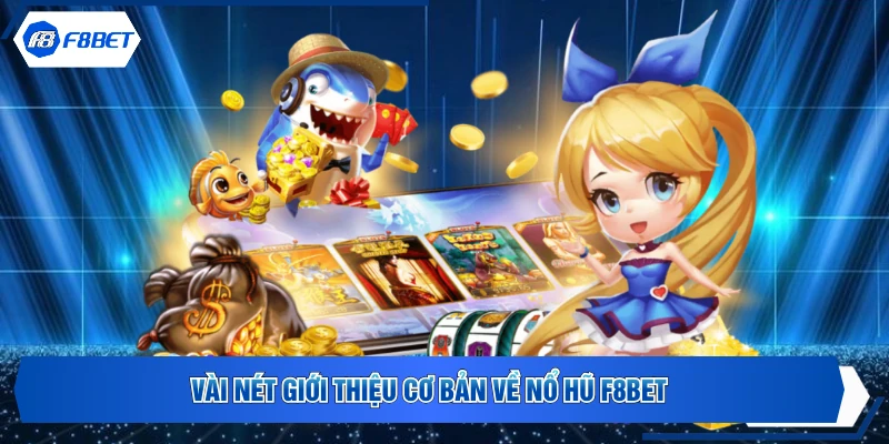 Vài nét giới thiệu cơ bản về nổ hũ F8BET